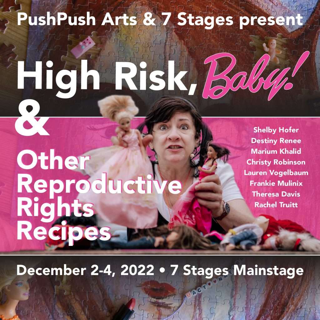 PushPush Arts & 7 Stages present High Risk, Baby! and Other Reproductive Rights Recipes. December 2 through 4, 2022 on 7 Stages Mainstage.