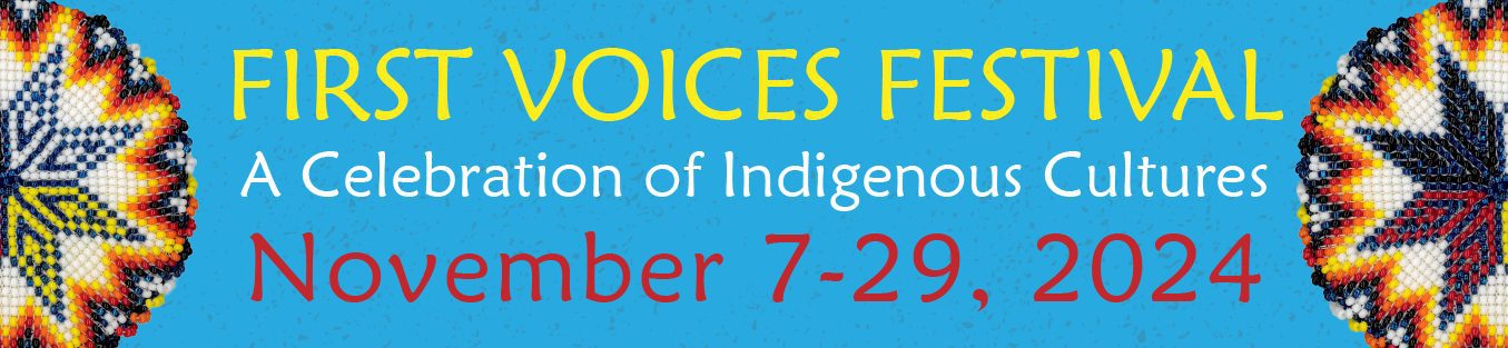 First Voices Festiva;. A celebration of Indigenous cultures. November 7-29, 2024.