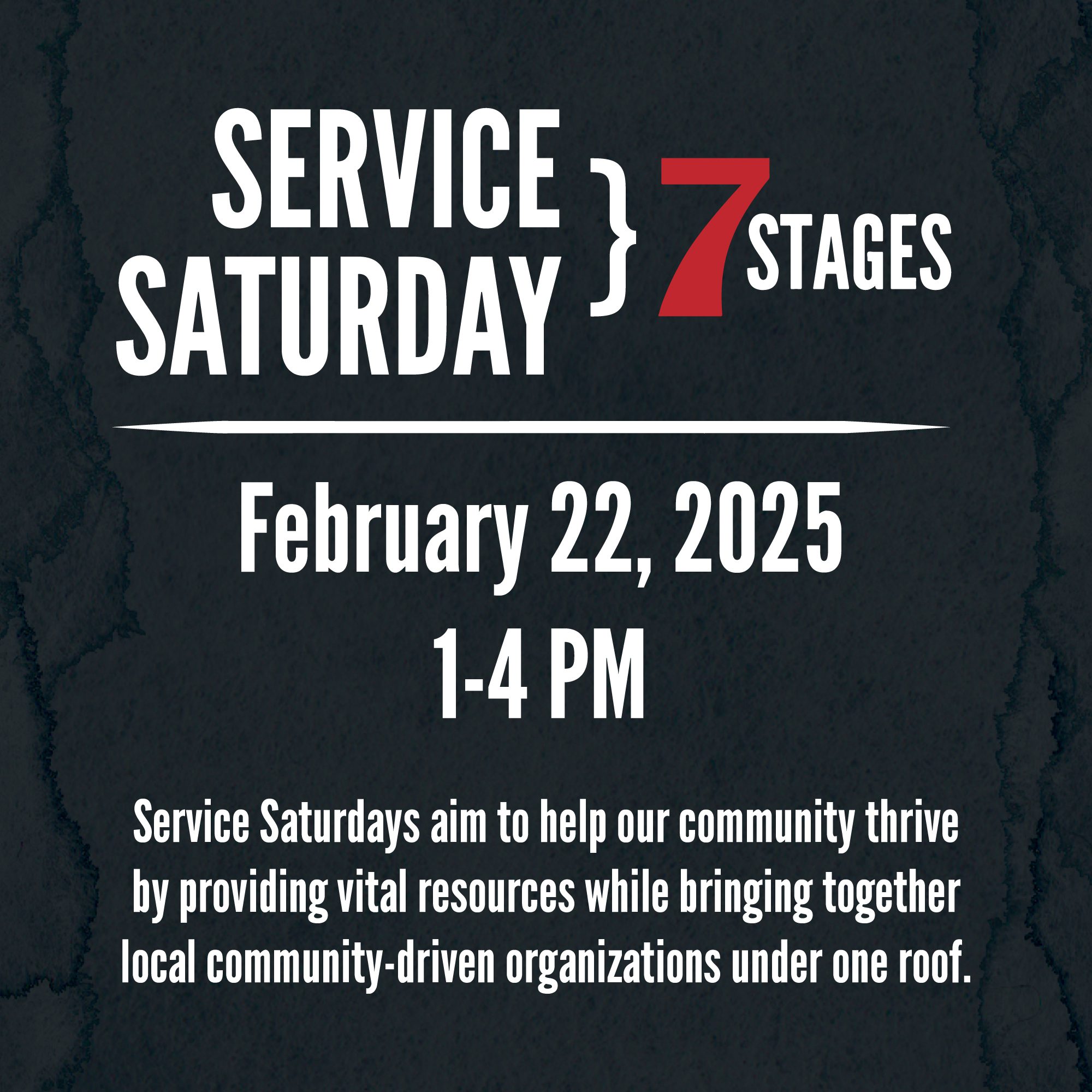 Service Saturday at 7 Stages. February 22, 2025 from 1 to 4 p.m. Service Saturdays aim to help our community thrive by providing vital resources while bringing together local community-driven organizations under one roof.